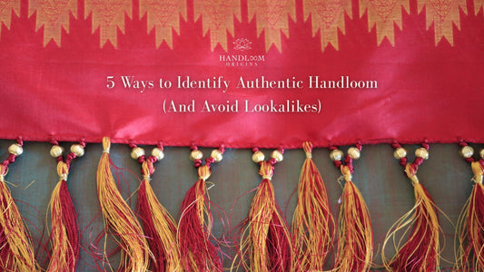 5 Ways to Identify Authentic Handloom (And Avoid Lookalikes)