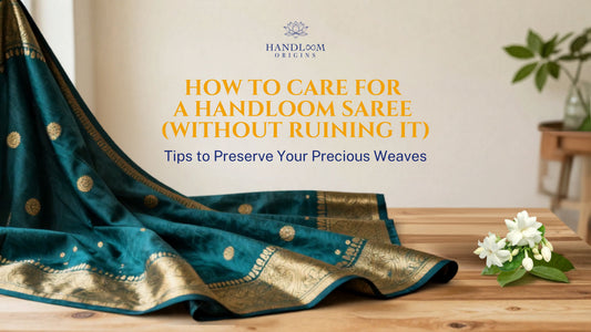 How to Care for a Handloom Saree (Without Ruining It)